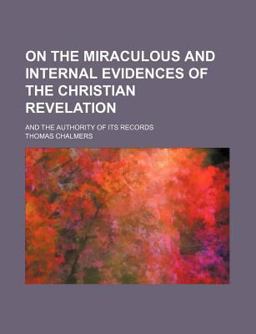On the Miraculous and Internal Evidences of the Christian Revelation