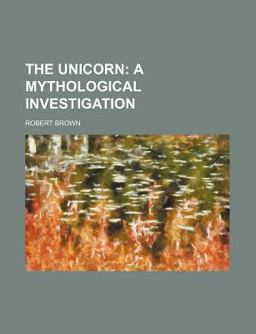 The Unicorn; a Mythological Investigation