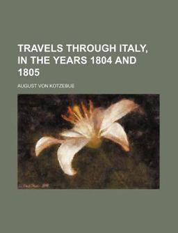Travels Through Italy, in the Years 1804 And 1805