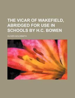The Vicar of Wakefield, Abridged for Use in Schools by H C Bowen