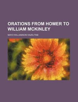 Orations from Homer to William Mckinley