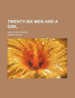Twenty-Six Men and a Girl; and Other Stories