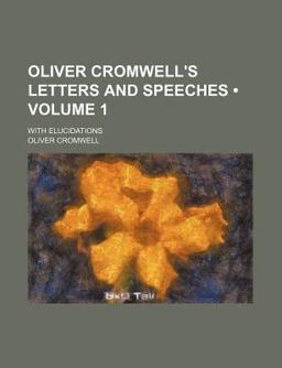 Oliver Cromwell's Letters and Speeches