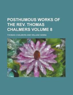 Posthumous Works of the Rev Thomas Chalmers