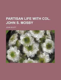 Partisan Life with Col John S Mosby