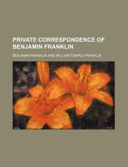 Private Correspondence of Benjamin Franklin
