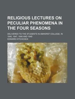 Religious Lectures on Peculiar Phenomena in the Four Seasons Religious Lectures on Peculiar Phenomena in the Four Seasons