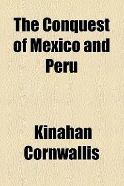 The Conquest of Mexico and Peru