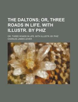 The Daltons; or, Three Roads in Life with Illustr by Phiz