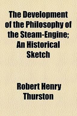 The Development of the Philosophy of the Steam-Engine