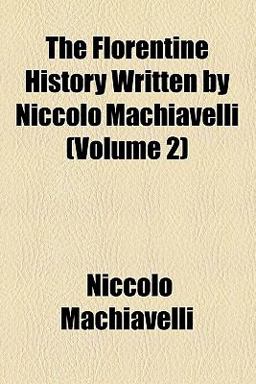 The Florentine History Written by Niccolò MacHiavelli The Florentine History Written by Niccolò MacHiavelli