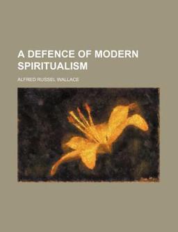 A Defence of Modern Spiritualism A Defence of Modern Spiritualism