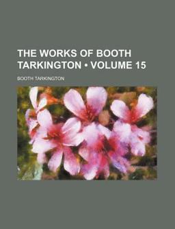The Works of Booth Tarkington The Works of Booth Tarkington