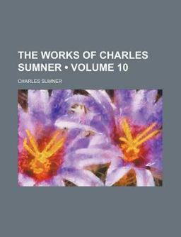 The Works of Charles Sumner The Works of Charles Sumner