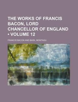 The Works of Francis Bacon, Lord Chancellor of England