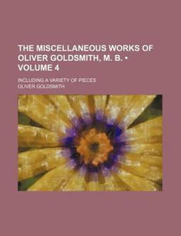 The Miscellaneous Works of Oliver Goldsmith, M B