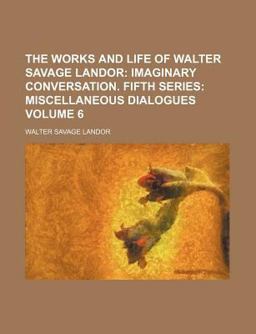 The Works and Life of Walter Savage Landor