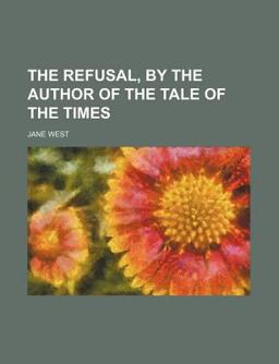 The Refusal, by the Author of the Tale of the Times The Refusal, by the Author of the Tale of the Times