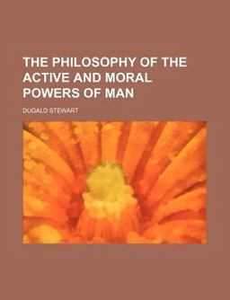 The Philosophy of the Active and Moral Powers of Man