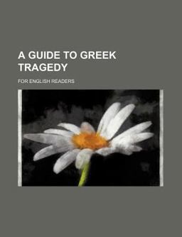 A Guide to Greek Tragedy for English Readers