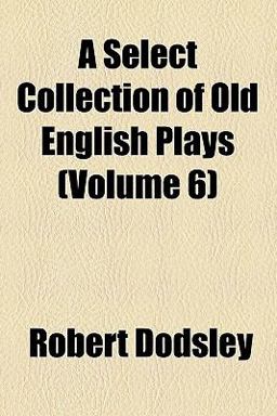 A Select Collection of Old English Plays