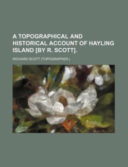 A Topographical and Historical Account of Hayling Island [by R Scott]