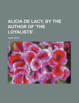 Alicia de Lacy, by the Author of 'the Loyalists' Alicia de Lacy, by the Author of 'the Loyalists'