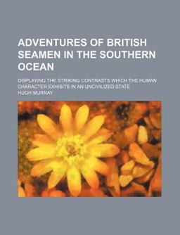 Adventures of British Seamen in the Southern Ocean Adventures of British Seamen in the Southern Ocean