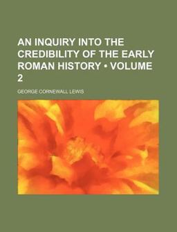 An Inquiry into the Credibility of the Early Roman History