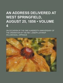 An Address Delivered at West Springfield, August 25, 1856; on Occasion of the One Hundredth Anniversary of the Ordination of the Rev Joseph An Address Delivered at West Springfield, August 25, 1856; on Occasion of the One Hundredth Anniversary of the Ordination of the Rev Joseph