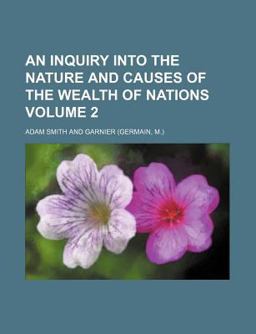 An Inquiry into the Nature and Causes of the Wealth of Nations