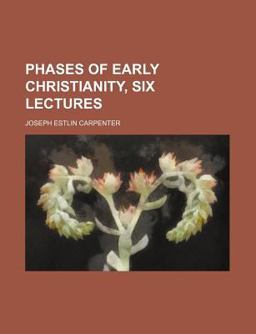 Phases of Early Christianity, Six Lectures Phases of Early Christianity, Six Lectures