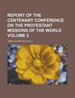 Report of the Centenary Conference on the Protestant Missions of the World