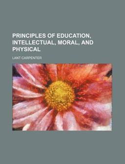 Principles of Education, Intellectual, Moral, and Physical
