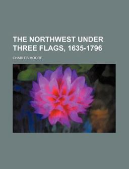 The Northwest under Three Flags, 1635-1796