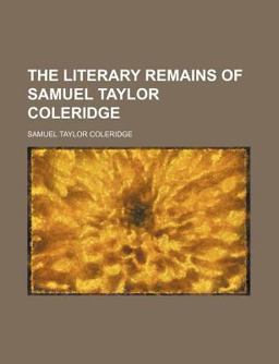 The Literary Remains of Samuel Taylor Coleridge