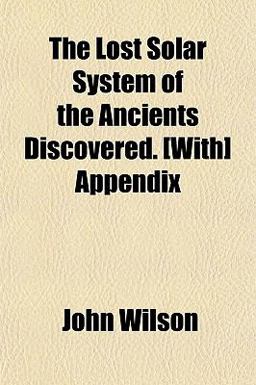The Lost Solar System of the Ancients Discovered [with] Appendix