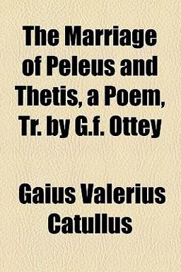 The Marriage of Peleus and Thetis, a Poem, Tr by G F Ottey