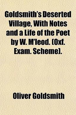 Goldsmith's Deserted Village, with Notes and a Life of the Poet by W M'Leod