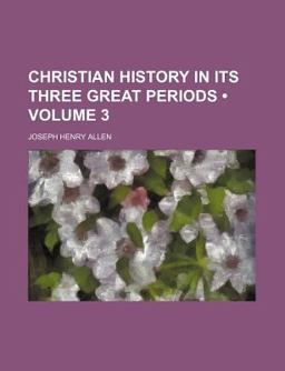 Christian History in Its Three Great Periods