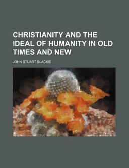 Christianity and the Ideal of Humanity in Old Times and New