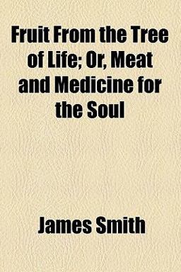 Fruit from the Tree of Life, or, Meat and Medicine for the Soul