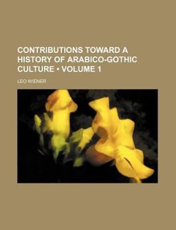 Contributions Toward a History of Arabico-Gothic Culture