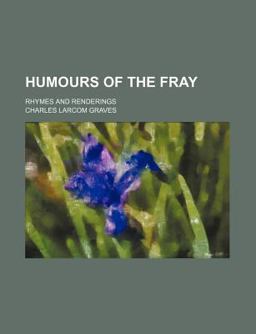 Humours of the Fray; Rhymes and Renderings