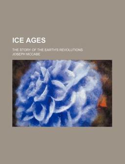 Ice Ages; the Story of the Earth's Revolutions