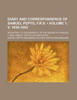 Diary and Correspondence of Samuel Pepys, F R S