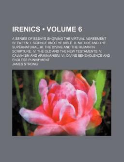 Irenics; a Series of Essays Showing the Virtual Agreement Between Irenics; a Series of Essays Showing the Virtual Agreement Between