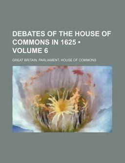 Debates of the House of Commons In 1625