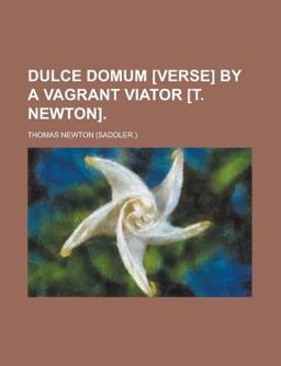 Dulce Domum [Verse] by a Vagrant Viator [T Newton]