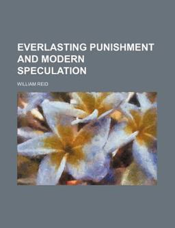 Everlasting Punishment and Modern Speculation Everlasting Punishment and Modern Speculation